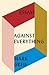 Against Everything by Mark Greif