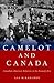 Camelot and Canada: Canadian-American Relations in the Kennedy Era