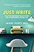 Just Write by James Scott Bell