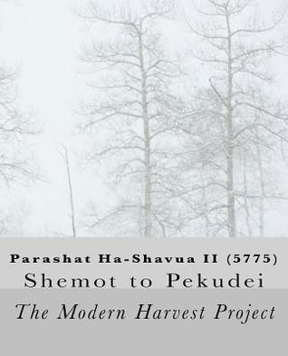 Parashat Ha-Shavua II (5775): Shemot to Pekudei (The Modern Harvest Project: Parashat Ha-Shavua (5775))