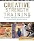 Creative Strength Training:...