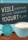 VIILI Perpetual, No-Cook, Homemade Yogurt: How to Make the World's Easiest, Healthiest, 100-Percent Natural Yogurt VIILI Perpetual, No-Cook, Homemade Yogurt: How to Make the World's Easiest, Healthiest, 100-Percent Natural Yogurt