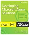 Exam Ref 70-532 Developing Microsoft Azure Solutions Exam Ref 70-532 Developing Microsoft Azure Solutions