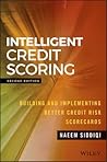 Intelligent Credit Scoring: Building and Implementing Better Credit Risk Scorecards (Wiley and SAS Business Series) Intelligent Credit Scoring: Building and Implementing Better Credit Risk Scorecards (Wiley and SAS Business Series)
