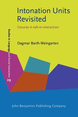 Intonation Units Revisited (Studies in Language and Social Interaction)