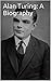 Alan Turing: A Biography