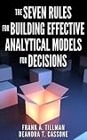The Seven Rules for Building Effective Analytical Models for Decisions The Seven Rules for Building Effective Analytical Models for Decisions