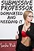 Submissive Professor, Dominated and Needing It: A BDSM Erotica Story