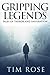 Gripping Legends by Tim Rose
