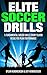 Elite Soccer Drills: 5 Fundamental Soccer Skills Every Player Needs for Peak Performance