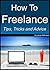 How To Freelance, Tips, Tricks and Advice: A guide to successful freelancing