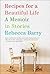 Recipes for a Beautiful Life by Rebecca Barry Recipes for a Beautiful Life by Rebecca Barry