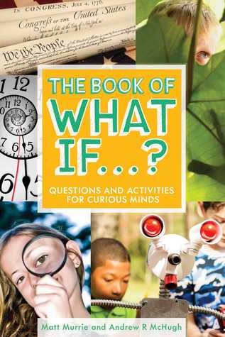 The Book of What If...?: Questions and Activities for Curious Minds (Hardcover)
