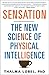 Sensation: The New Science of Physical Intelligence