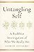 Untangling Self: A Buddhist...