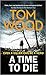 A Time To Die by Tom  Wood
