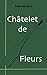Châtelet de Fleurs (Spanish Edition)