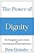 The Power of Dignity: The Thoughtful Leader’s Model for Attracting and Keeping Stakeholders