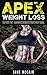 WEIGHT LOSS: APEX WEIGHT LOSS - 25 FAST "FAT-BURNING" SECRETS FROM NAVY SEALS (Fat Burning, Navy Seal Training,Workout Program, Weight Loss,)