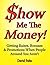 Show Me the Money!: Getting Raises, Bonuses, & Promotions When People Around You Aren't.