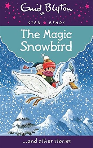 The Magic Snowbird (Enid Blyton: Star Reads Series 6)