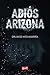 Adiós Arizona (Spanish Edition)