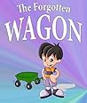 The Forgotten Wagon: Children's Books and Bedtime Stories For Kids Ages 3-8 for Fun Life Lessons (Books For Kids Series)