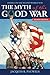 The Myth of the Good War: America in the Second World War, revised edition