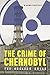 The Crime of Chernobyl: The...