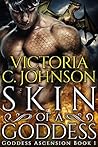 Skin of a Goddess by Victoria C. Johnson Skin of a Goddess by Victoria C. Johnson