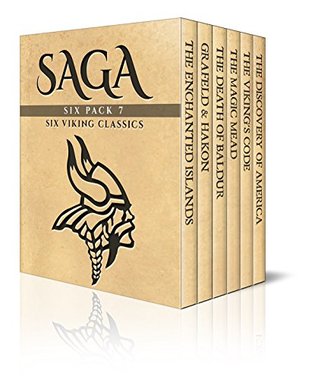 Saga Six Pack 7 - Tales of the Enchanted Islands, Saga of King Harald Grafeld, The Death of Baldur, The Magic Mead, The Viking’s Code and The Vikings Discover America (Illustrated)