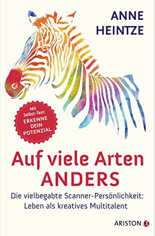 Auf viele Arten anders: Die vielbegabte Scanner-Persönlichkeit: Leben als kreatives Multitalent - Mit Selbst-Test: Erkenne dein Potenzial (German Edition)
