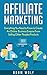 Affiliate Marketing: 2017 EDITION: Develop An Online Business Empire from Selling Other Peoples Products (2017 UPDATED)