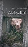 Alakváltók by Szabó Róbert Csaba