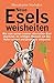 Neue Eselsweisheiten: Wie man seinen inneren störrischen Esel überlistet, im richtigen Moment mit den Hufen scharrt und gnadenlos entspannt (German Edition)