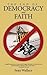 The End of Democracy and Faith
