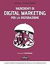 Ingredienti di Digital Marketing per la ristorazione: La ricetta perfetta per rendere più efficace la tua presenza online (Italian Edition) Ingredienti di Digital Marketing per la ristorazione: La ricetta perfetta per rendere più efficace la tua presenza online (Italian Edition)