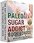 Paleo Ketogenic Diet: The Paleo Sugar Addict Bible (Diabetes, Diabetes Diet, Diabetes Cure, Diabetic Recipes): Lose the Sugar Habit Forever : Anti Inflammatory ... Cookbook :Best Ketogenic Recipes 1)