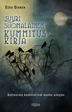 Suuri suomalainen kummituskirja - Kotimaiset kauhutarinat kautta aikojen (Hardcover)