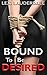 Romance: Bound to be Desired (Billionaire Fantasy) (New Adult Contemporary Romance)