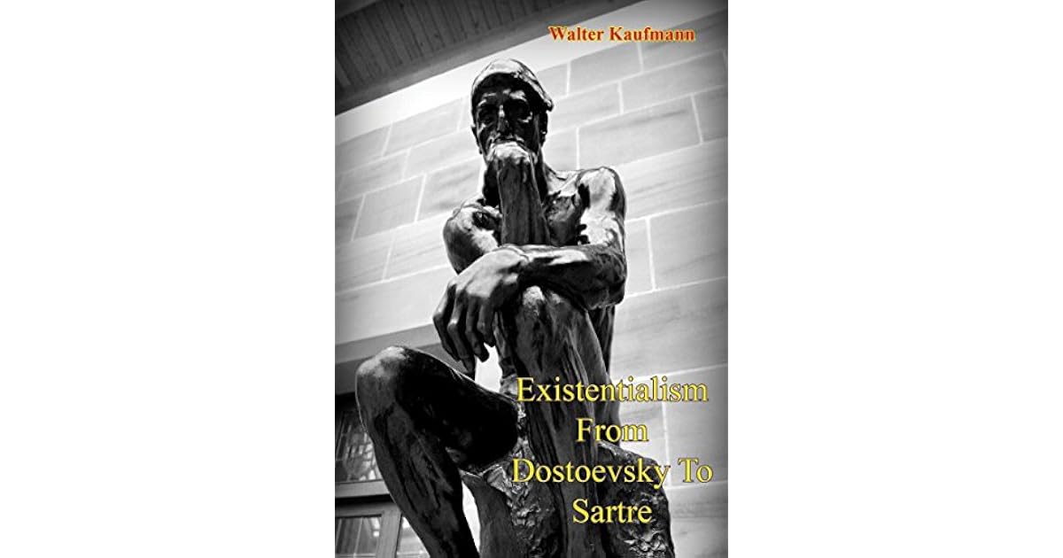 Existentialism From Dostoevsky To Sartre by Walter Kaufmann