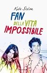 Fan della vita impossibile by Kate Scelsa