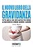 IL NUOVO LIBRO DELLA GRAVIDANZA: Tutto Quello che Devi Sapere per Vivere la Maternità in Modo Sicuro e Sereno (Italian Edition)