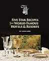 Five Star Recipes from World Famous Hotels & Resorts (Linda Lang's Taste of Travel Book 1)