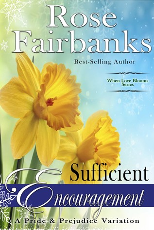Sufficient Encouragement: A Pride and Prejudice Variation (When Love Blooms, #1)