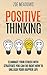 Positive Thinking: Eliminate Your Stress with Strategies You Can Do Right Now to Unleash Your Happier Life (happiness, affirmations, Optimism, Stop Negative Thinking)