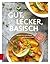 Gut, lecker, basisch: Rezepte für mehr Power und Wohlbefinden (German Edition)