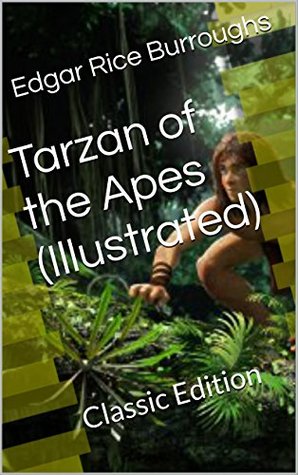 Tarzan of the Apes (Illustrated): Classic Edition