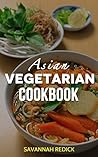 Cookbook: Asian Vegetarian (ethnic recipes, asian cuisine, japanese cookbook)