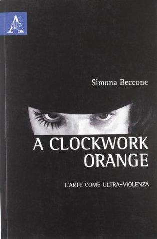 A Clockwork Orange: L'arte come ultra-violenza